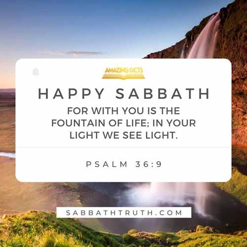 For with thee is the fountain of life: in thy light shall we see light. (Psalms 36:9)