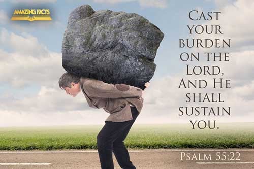 Cast thy burden upon the LORD, and he shall sustain thee: he shall never suffer the righteous to be moved. Psalms 55:22