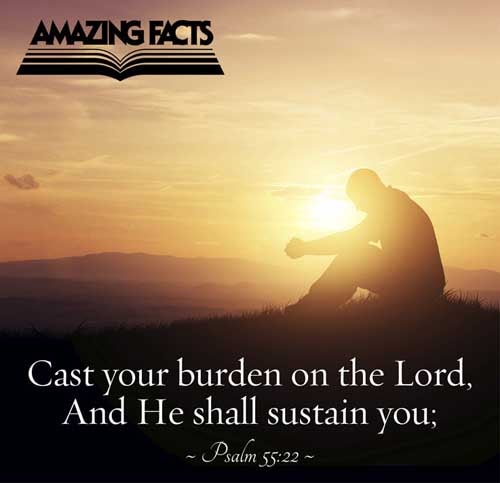 Cast thy burden upon the LORD, and he shall sustain thee: he shall never suffer the righteous to be moved. Psalms 55:22