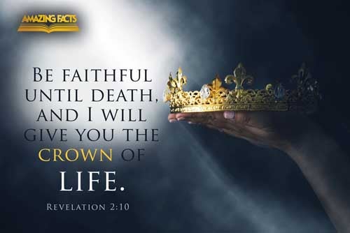 Fear none of those things which thou shalt suffer: behold, the devil shall cast some of you into prison, that ye may be tried; and ye shall have tribulation ten days: be thou faithful unto death, and I will give thee a crown of life. Revelation 2:10