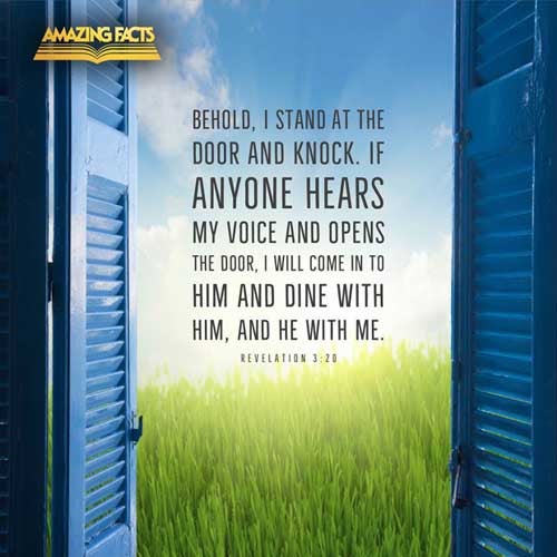 Behold, I stand at the door, and knock: if any man hear my voice, and open the door, I will come in to him, and will sup with him, and he with me. Revelation 3:20