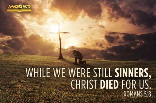 But God commendeth his love toward us, in that, while we were yet sinners, Christ died for us. Romans 5:8