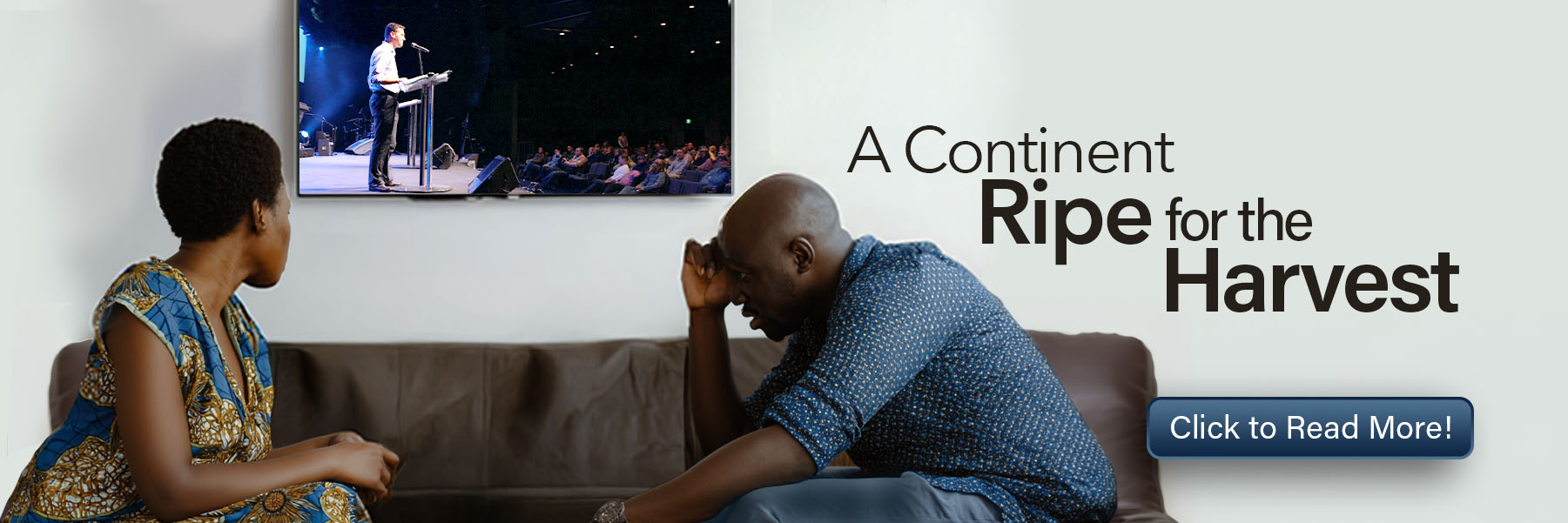 Two adults seated on a couch in serious conversation, with a banner reading ‘A Continent Ripe for the Harvest,’ a preacher speaking on stage in the background, and a ‘Click to Read More’ button