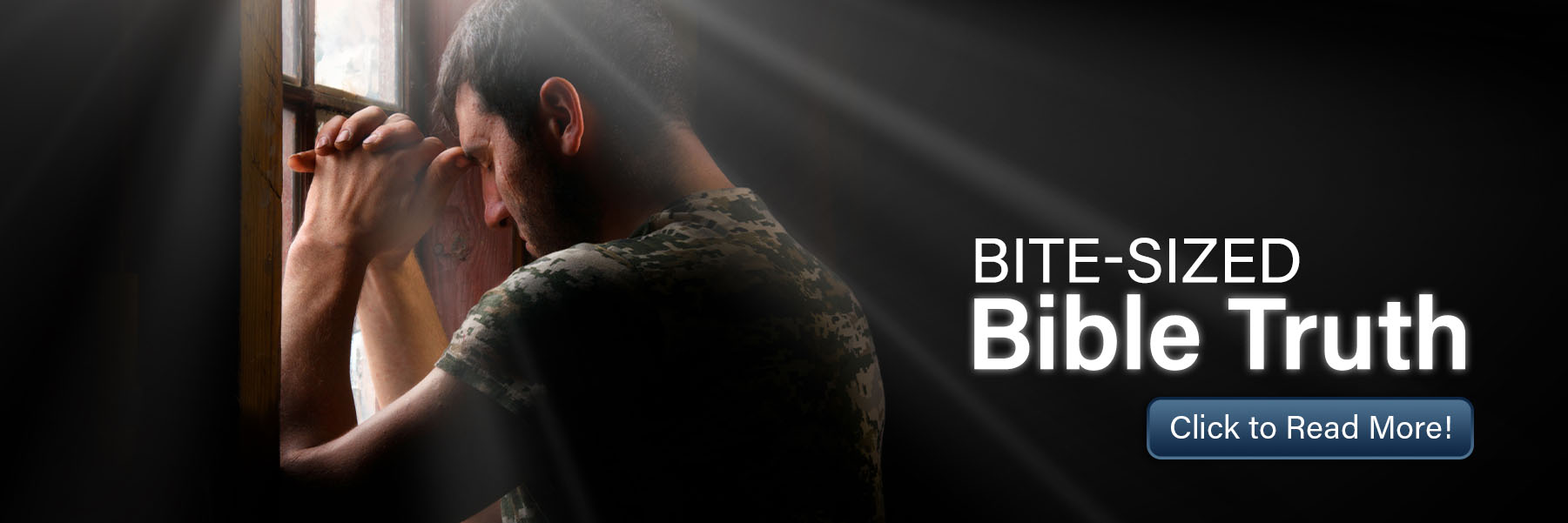 man praying by an open window with text next to it "Bite-sized Bible Truth" and a button that says "Click to read more"