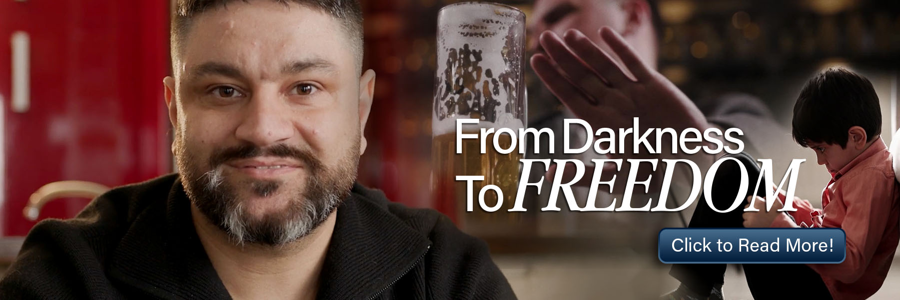 Promotional banner featuring a bearded man on the left and images of a man praying and a young boy on the right, with the headline “From Darkness to Freedom” and a “Click to Read More!” button.